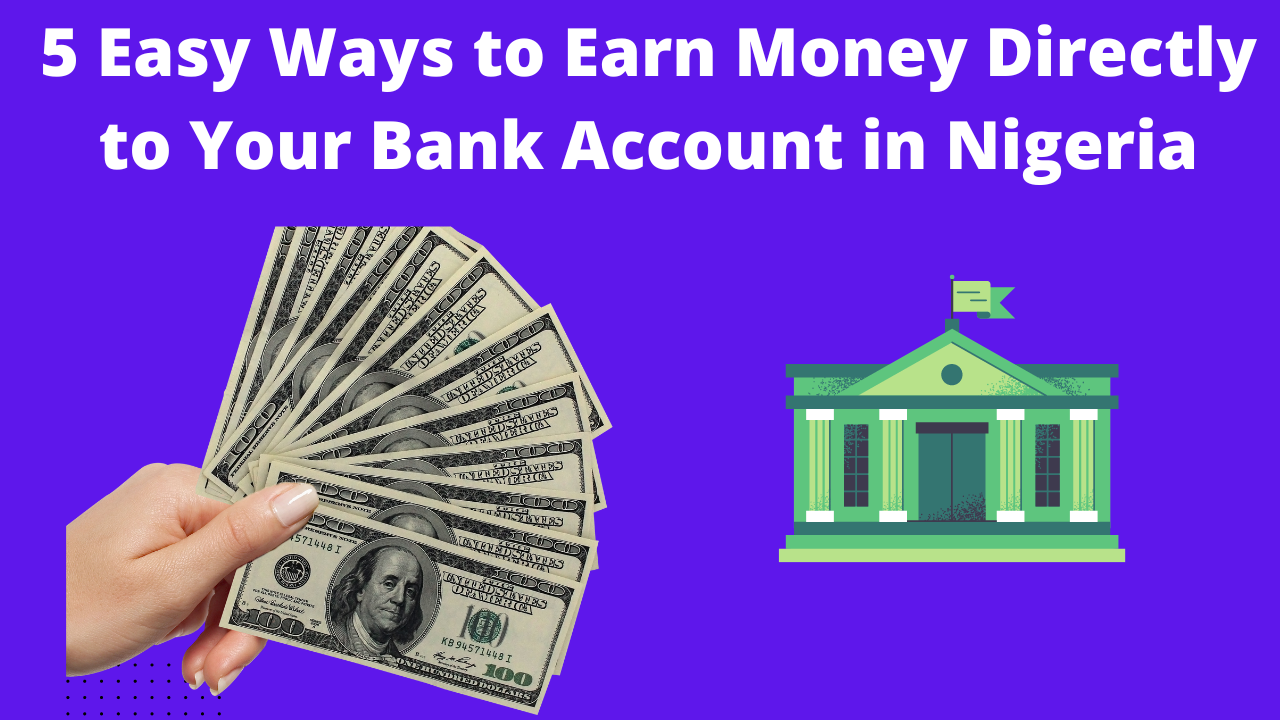 5 Easy Ways to Earn Money Directly to Your Bank Account in Nigeria