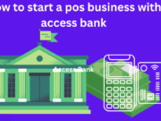 How to start a POS Business with Access bank How to start a pos business with access bank
