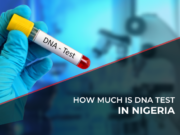 Cost of DNA test in Nigeria: DNA Test Requirements, Best Hospitals for DNA Test in Nigeria